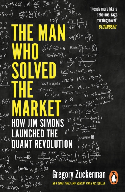 The Man Who Solved the Market : How Jim Simons Launched the Quant Revolution SHORTLISTED FOR THE FT & MCKINSEY BUSINESS BOOK OF THE YEAR AWARD 2019 - Gregory Zuckerman