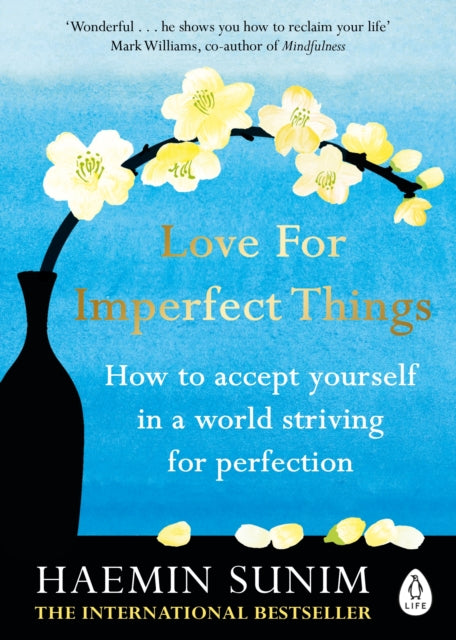 Love for Imperfect Things : How to Accept Yourself in a World Striving for Perfection - Haemin Sunim
