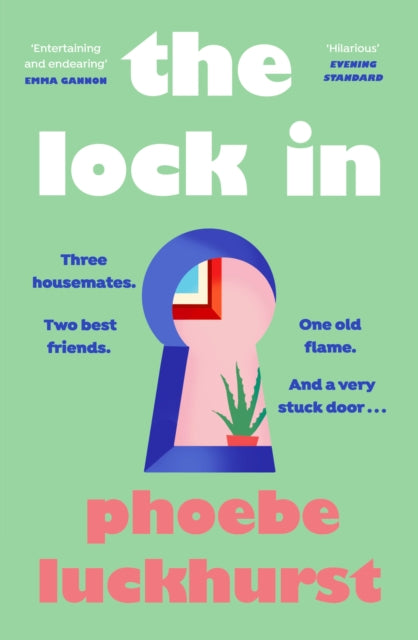 The Lock In : The laugh-out-loud story of friends, flatmates and long-lost flings - Phoebe Luckhurst