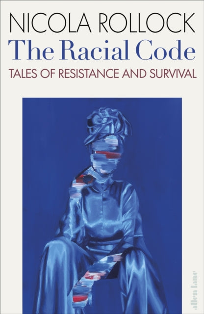 The Racial Code : Tales of Resistance and Survival - Nicola Rollock