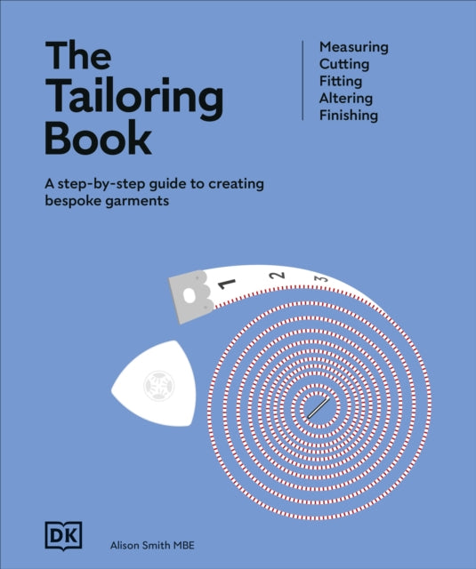 The Tailoring Book : Measuring. Cutting. Fitting. Altering. Finishing