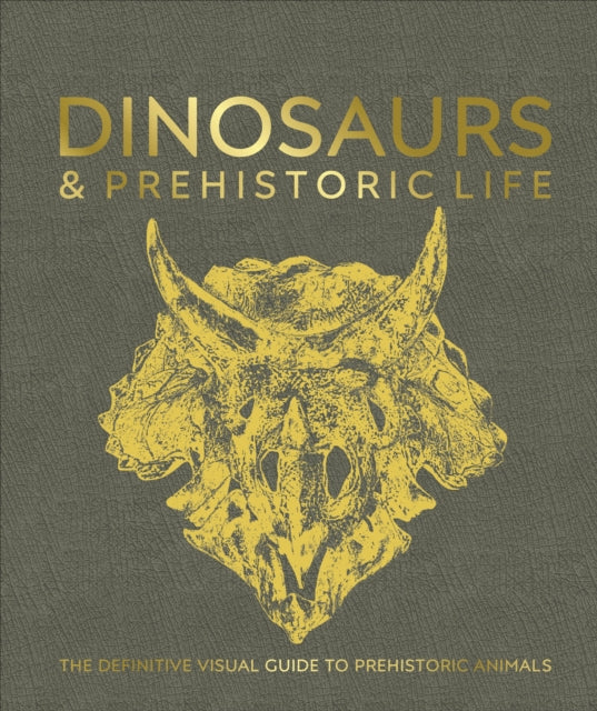 Dinosaurs and Prehistoric Life : The Definitive Visual Guide to Prehistoric Animals - DK