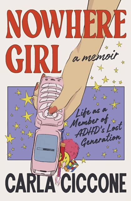Nowhere Girl : Life as a Member of ADHD's Lost Generation - Carla Ciccone