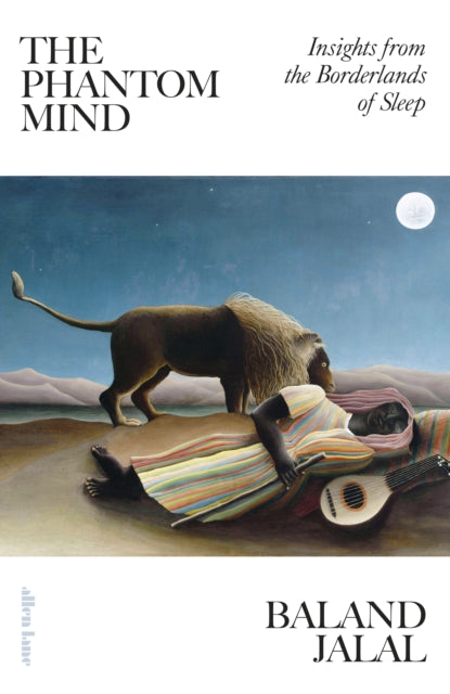 The Phantom Mind : Insights from the Borderlands of Sleep - Dr Baland Jalal