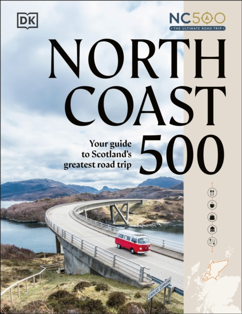North Coast 500 : Your Guide to Scotland's Greatest Road Trip - DK Travel