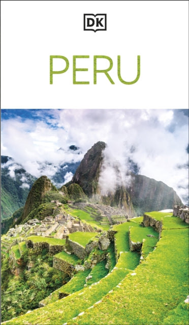 DK Peru : Must-See Sights. Culture & History. Detailed Maps & Tours. Covers Cusco, Machu Picchu, Lima, & more - DK Travel