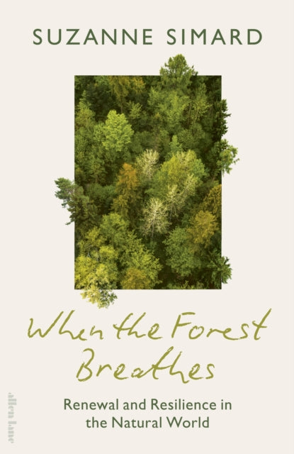 When the Forest Breathes : Renewal and Resilience in the Natural World - Suzanne Simard