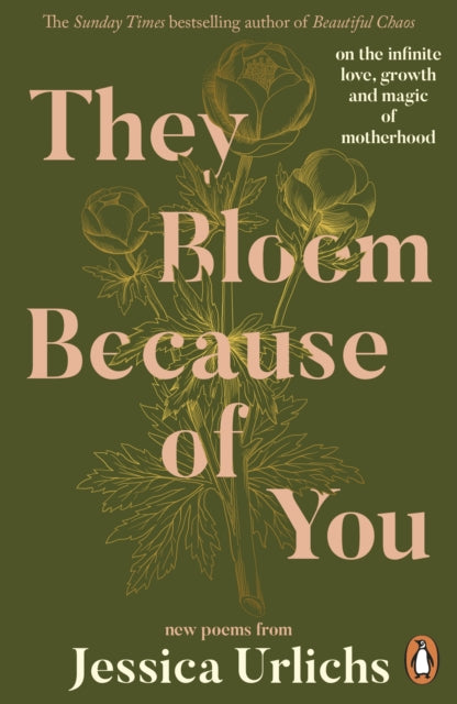 They Bloom Because of You : on the infinite love, growth and magic of motherhood - Jessica Urlichs