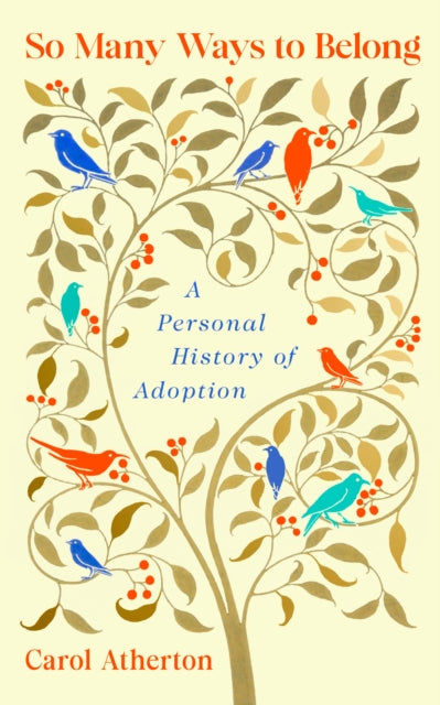 So Many Ways to Belong : A Personal History of Adoption - Carol Atherton