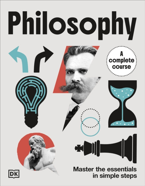 Philosophy A Complete Course : Master the Essentials in Simple Steps - DK