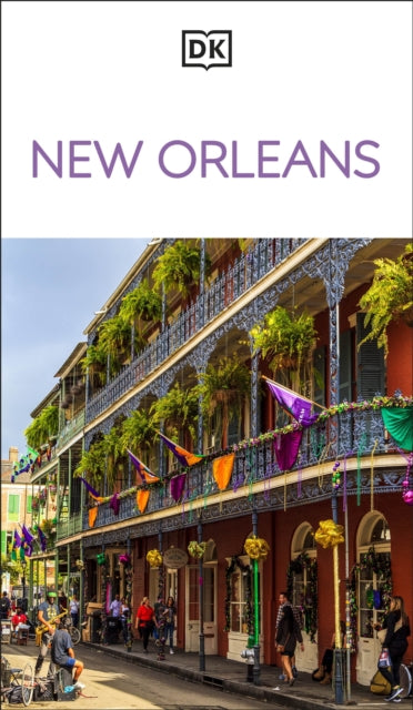 DK New Orleans : Must-See Sights. Culture & History. Detailed Maps & Tours. Covers Bourbon Street, French Quarter, & more - DK Travel