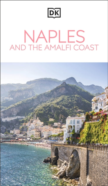 DK Naples and the Amalfi Coast : Must-See Sights. Culture & History. Detailed Maps & Tours. Covers Naples, Pompeii, & more - DK Travel