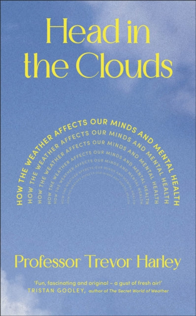 Head in the Clouds : How the Weather Affects Our Minds and Mental Health - Professor Trevor Harley