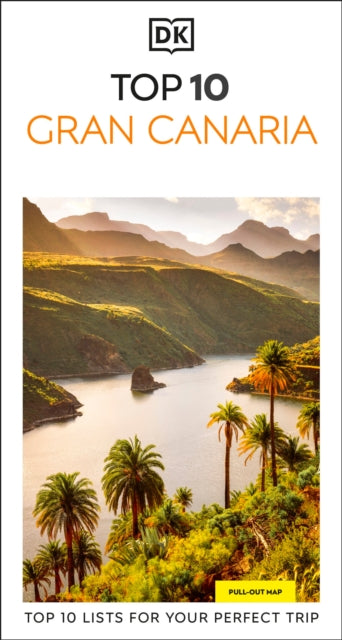 DK Top 10 Gran Canaria : Top 10 lists for your perfect trip, plus an all-weather folded map - DK Travel