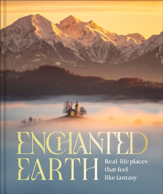 Enchanted Earth : Real Life Places That Feel Like Fantasy - DK Travel
