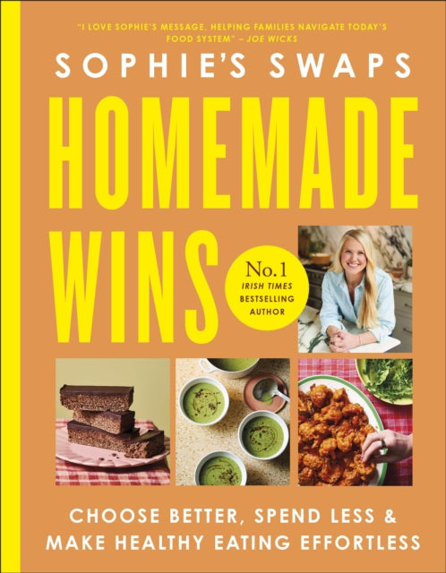 Sophie's Swaps Homemade Wins : Choose Better, Spend Less & Make Healthy Eating Effortless - Sophie Morris