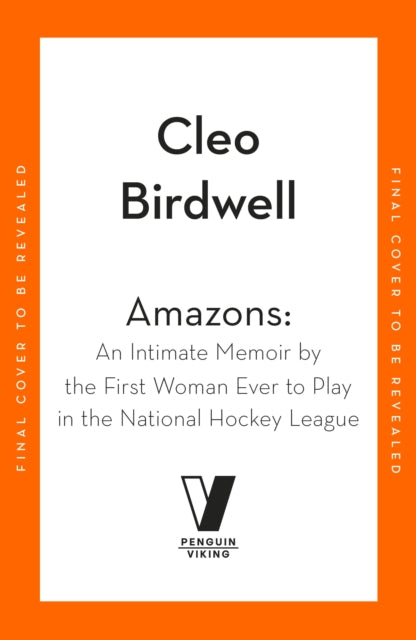 Amazons : An Intimate Memoir by the First Woman Ever to Play in the National Hockey League - Cleo Birdwell