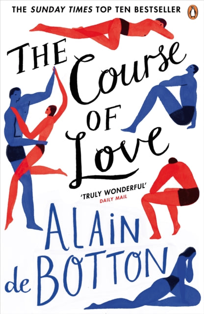 The Course of Love : An unforgettable story of love and marriage from the author of bestselling novel Essays in Love - Alain de Botton