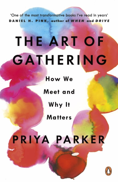 The Art of Gathering : How We Meet and Why It Matters - Priya Parker