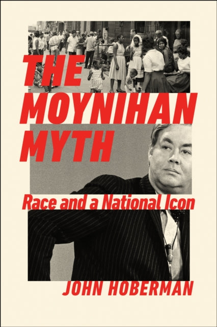 The Moynihan Myth : Race and a National Icon - John Hoberman
