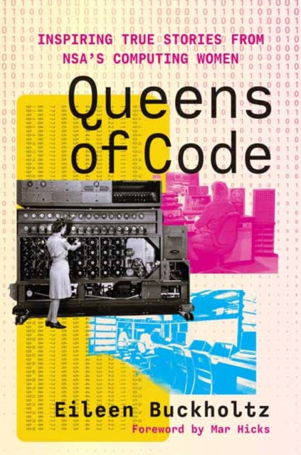 Queens of Code : Inspiring True Stories from NSA's Computing Women - Eileen Buckholtz