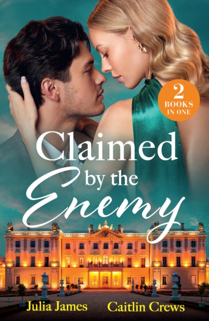 Claimed By The Enemy : Her Enemy's Secret Son / to Have & to Hate (A Very Italian Scandal) - Julia James