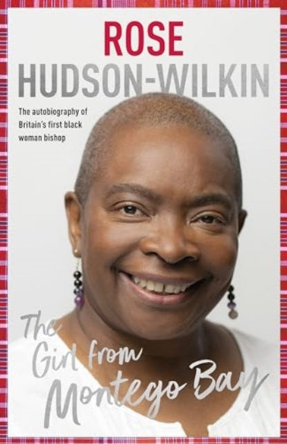 The Girl from Montego Bay : The Autobiography of Britain's First Black Woman Bishop Rose Hudson-Wilkin - Rose Hudson-Wilkin