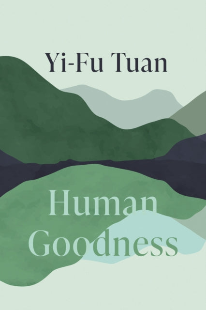 Front cover of Human Goodness - Yi-Fu Tuan, paperback