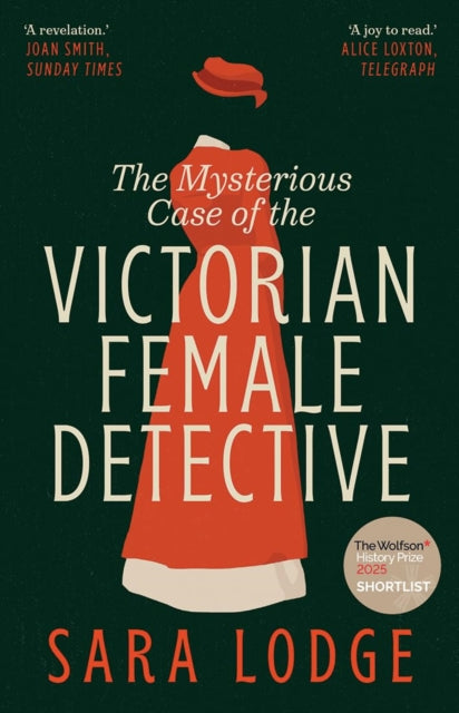 The Mysterious Case of the Victorian Female Detective - Sara Lodge