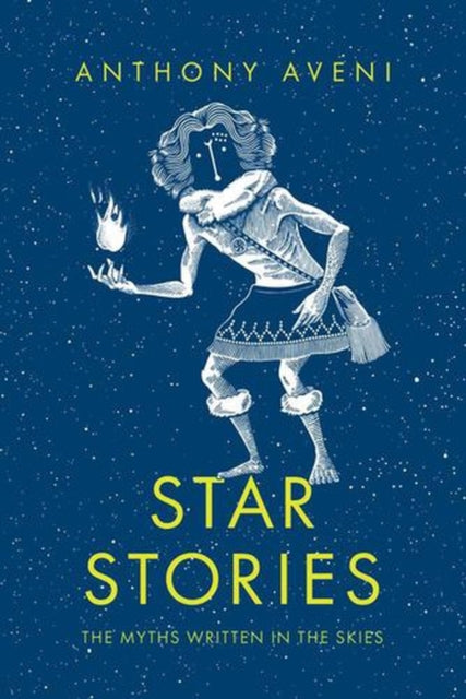 Star Stories : The Myths Written in the Skies - Anthony Aveni