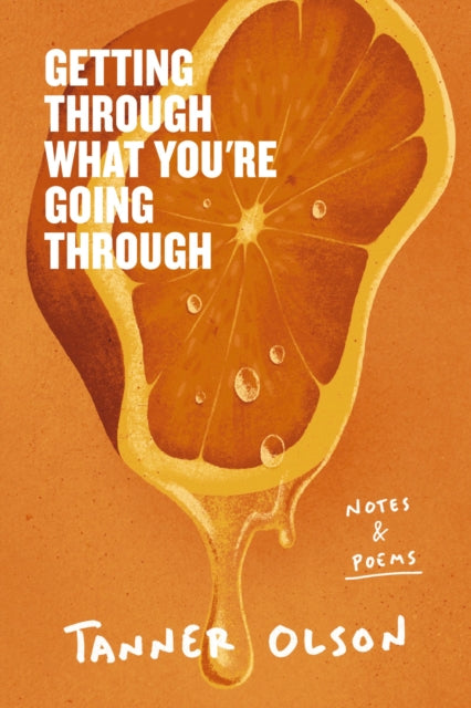 Getting Through What You're Going Through : Notes and Poems for Hoping and Becoming - Tanner Olson