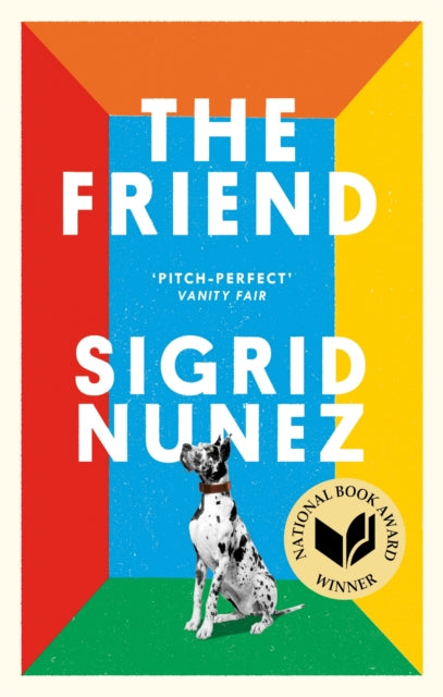 The Friend : Winner of the National Book Award - now a major motion picture starring Naomi Watts and Bill Murray - Sigrid Nunez