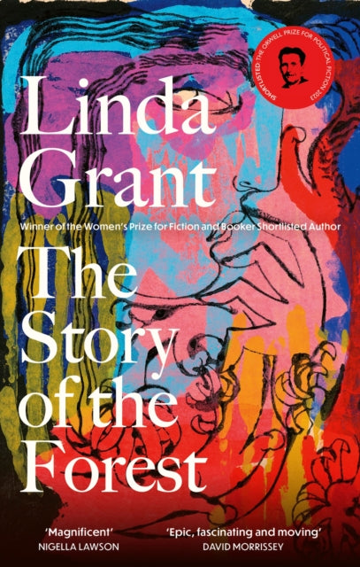 The Story of the Forest : Shortlisted for the Orwell Prize for Political Fiction 2023 - Linda Grant