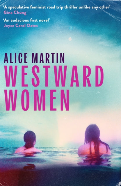 Westward Women : 'An audacious first novel to set beside Margaret Atwood' JOYCE CAROL OATES - Alice Martin