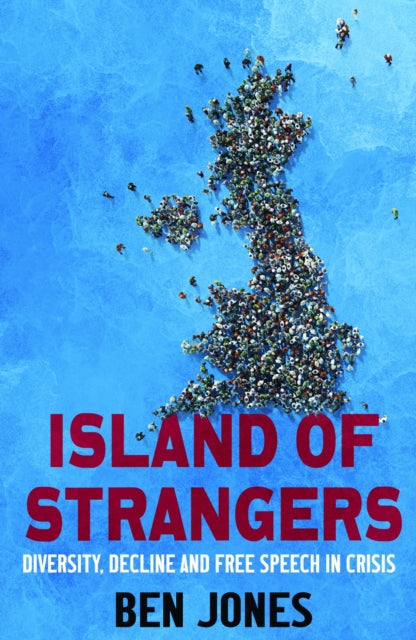 Island of Strangers : Diversity, Decline and Free Speech in Crisis - Dr Ben Jones