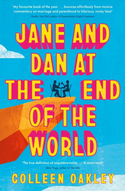 Jane and Dan at the End of the World : 'Oakley is in a world of her own when it comes to creating loveable, quirky characters' Taylor Jenkins Reid - Colleen Oakley