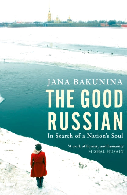 The Good Russian : In Search of a Nation's Soul - Jana Bakunina
