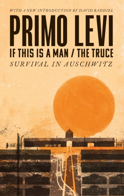 If This Is A Man/The Truce (50th Anniversary Edition): Surviving Auschwitz : 'Miraculous' Philippe Sands - David Baddiel