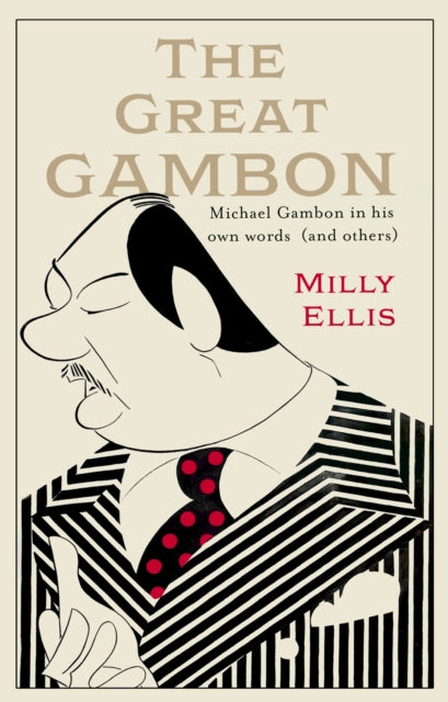 The Great Gambon : Michael Gambon in his own words (and others) - Milly Ellis