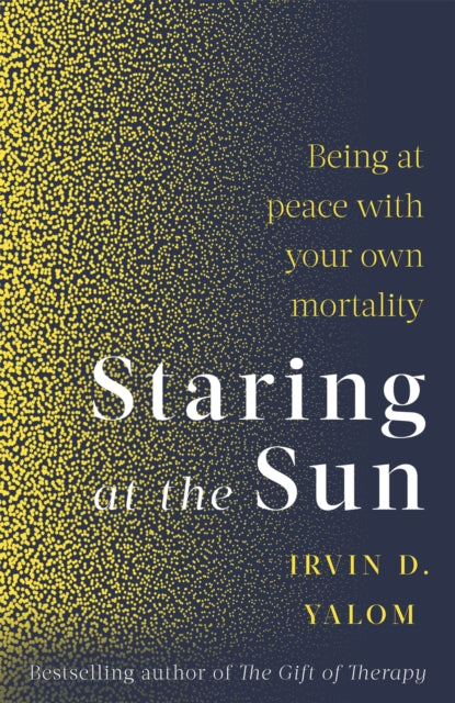 Staring At The Sun : Being at peace with your own mortality - Irvin Yalom