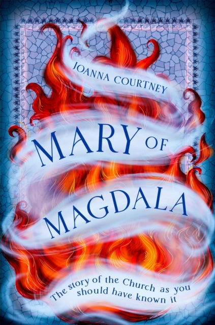 Mary of Magdala : The story of the Church as you should have known it - Joanna Courtney