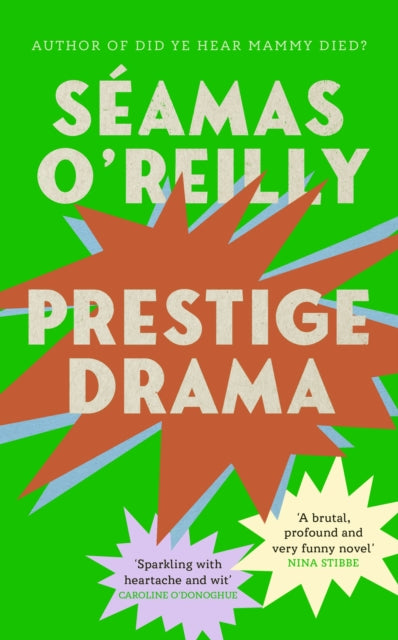Prestige Drama : the `hilarious and profound' debut novel from the bestselling author of Did Ye Hear Mammy Died? - Seamas O'Reilly
