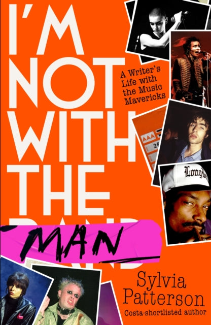 I'm Not With The Man : A Writer's Life with the Music Mavericks - Sylvia Patterson