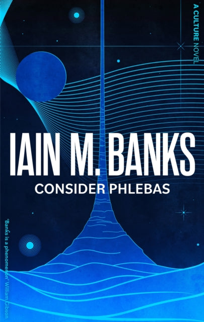 Consider Phlebas : A space opera of stunning power and awesome imagination from the modern master of SF - Iain M. Banks
