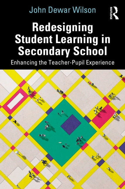 Front cover of Redesigning Student Learning in Secondary School by John Dewar Wilson, paperback