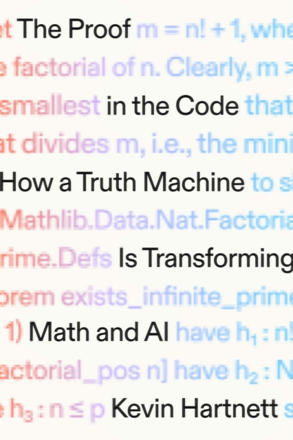 The Proof in the Code : How a Truth Machine Is Transforming Math and AI - Kevin Hartnett