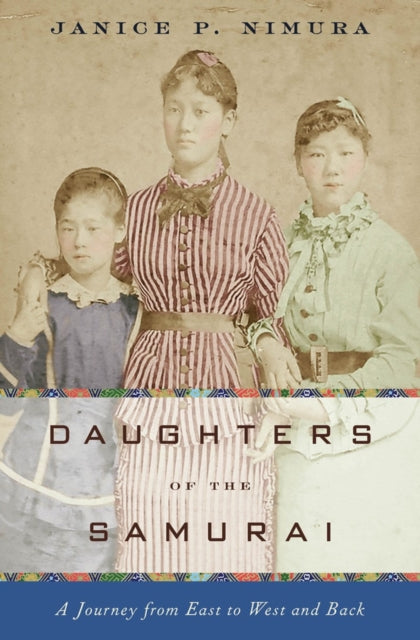 Front cover of Daughters of the Samurai - A Journey from East to West and Back by Janice P. Nimura, hardback