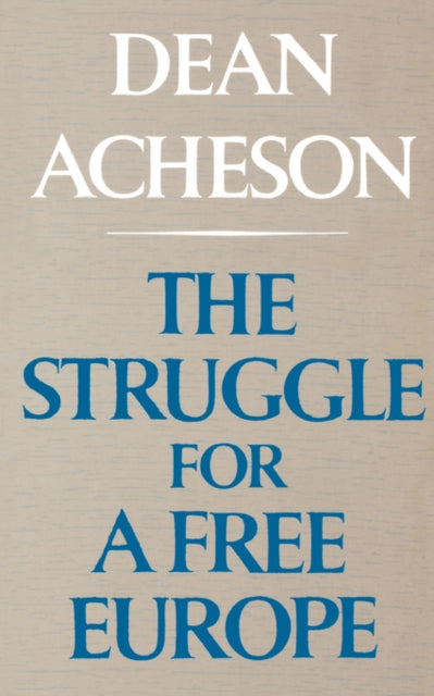 Front cover of The Struggle For A Free Europe by Dean Acheson, paperback