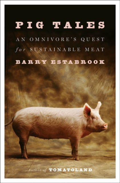 Pig Tales : An Omnivore's Quest for Sustainable Meat - Barry Estabrook