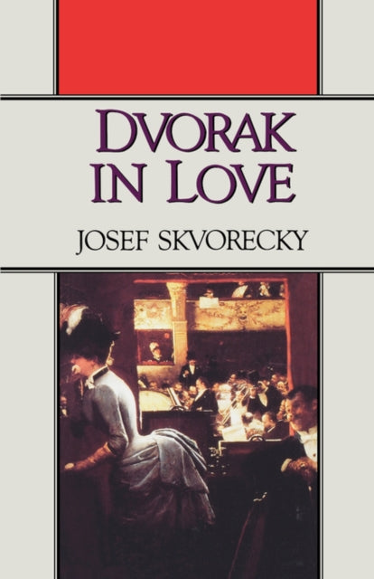 Dvorak in Love : A Light-Hearted Dream - Josef Skvorecky